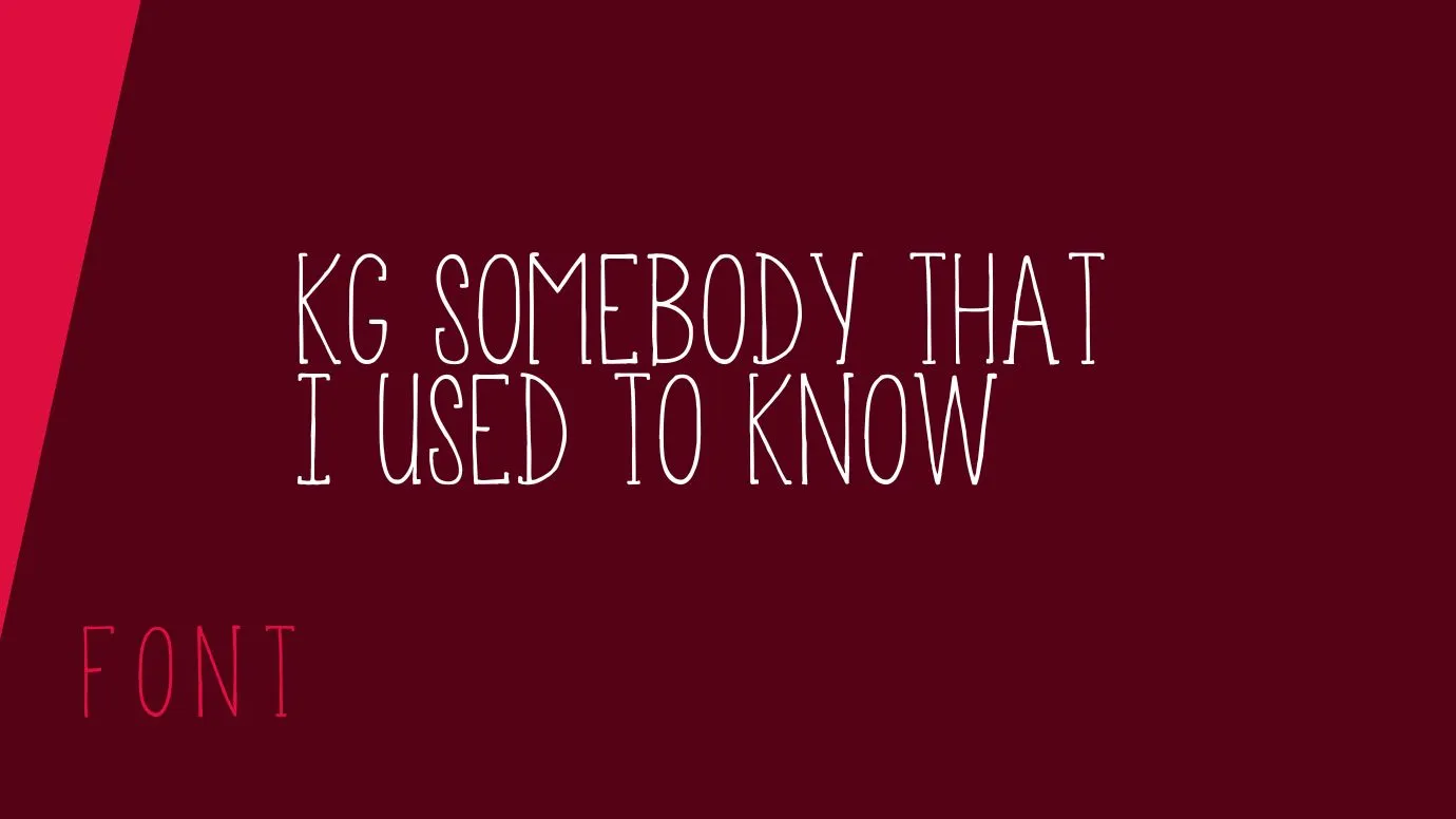 KG Somebody That I Used to Know Font